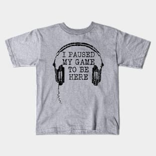 I Paused My Game To Be Here // Black Kids T-Shirt